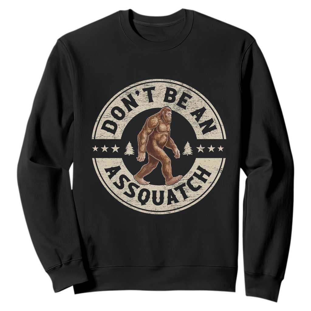 Funny Bigfoot Sweatshirt Don't Be An Assquatch Retro Outdoor TS10 Black Print Your Wear
