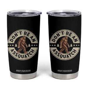 Funny Bigfoot Tumbler Cup Don't Be An Assquatch Retro Outdoor TS10 Black Print Your Wear