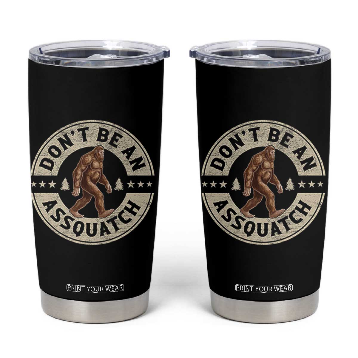 Funny Bigfoot Tumbler Cup Don't Be An Assquatch Retro Outdoor TS10 Black Print Your Wear