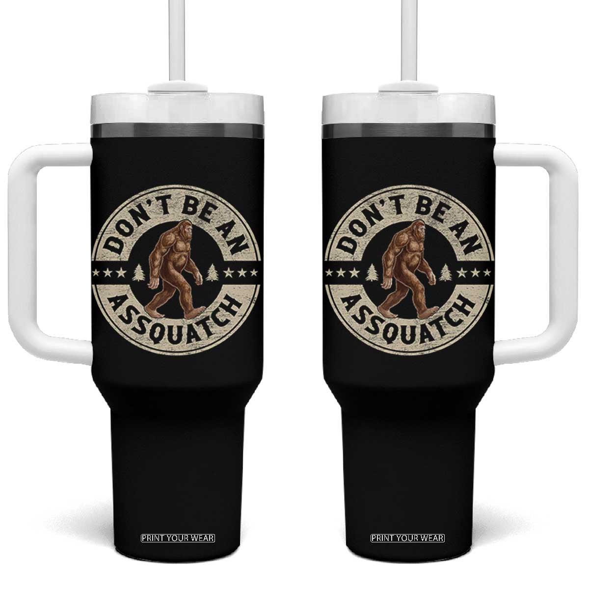 Funny Bigfoot Tumbler With Handle Don't Be An Assquatch Retro Outdoor TS10 One Size: 40 oz Black Print Your Wear