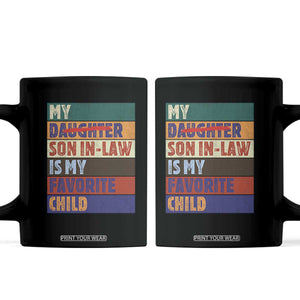 My Son In Law Is My Favorite Child Coffee Mug Funny Replaced Daughter TS10 Black Print Your Wear
