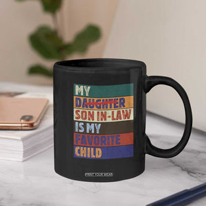 My Son In Law Is My Favorite Child Coffee Mug Funny Replaced Daughter TS10 Print Your Wear
