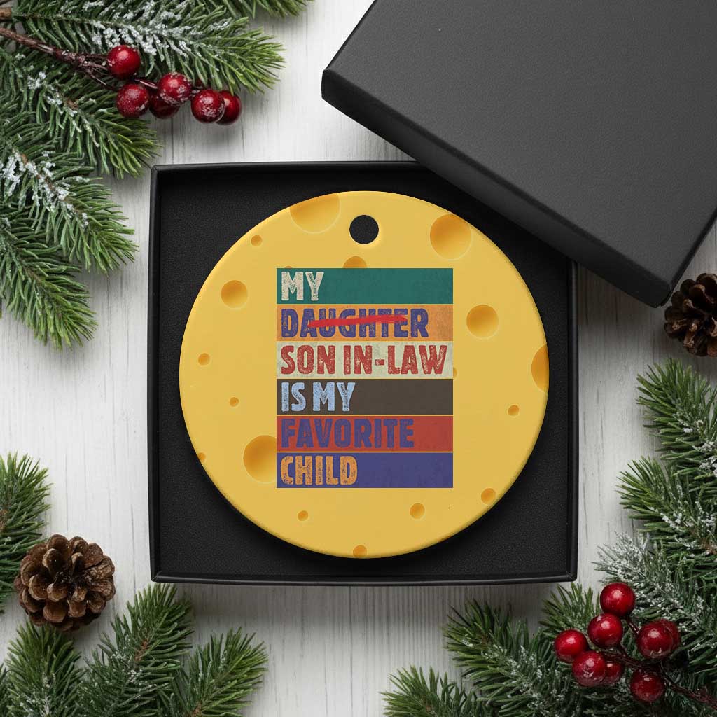 My Son In Law Is My Favorite Child Ceramic Ornament Funny Replaced Daughter TS10 1pc Yellow Cheese Print Your Wear