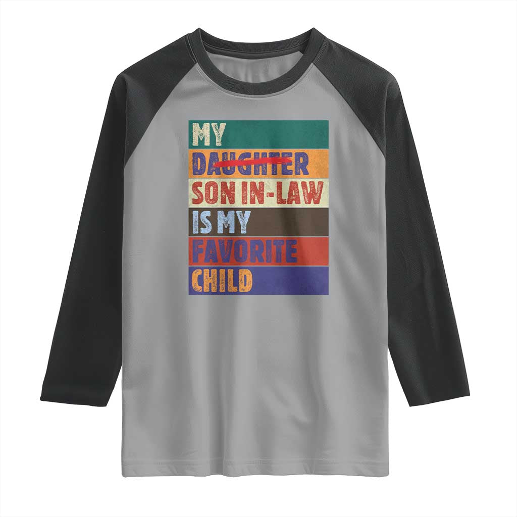 My Son In Law Is My Favorite Child Raglan Shirt Funny Replaced Daughter TS10 Sport Gray Black Print Your Wear