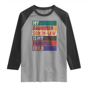 My Son In Law Is My Favorite Child Raglan Shirt Funny Replaced Daughter TS10 Sport Gray Black Print Your Wear