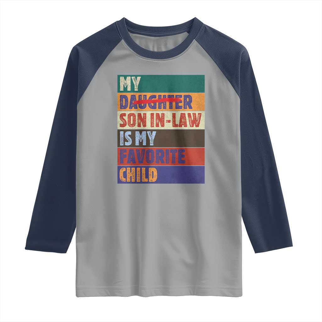 My Son In Law Is My Favorite Child Raglan Shirt Funny Replaced Daughter TS10 Sport Gray Navy Print Your Wear