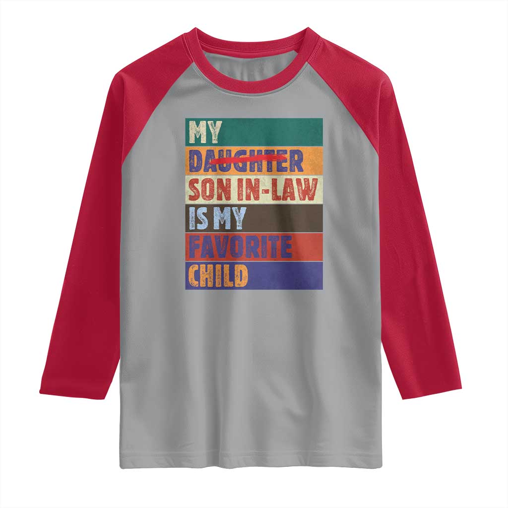 My Son In Law Is My Favorite Child Raglan Shirt Funny Replaced Daughter TS10 Sport Gray Red Print Your Wear