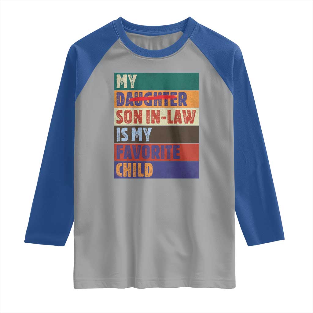 My Son In Law Is My Favorite Child Raglan Shirt Funny Replaced Daughter TS10 Sport Gray Royal Print Your Wear