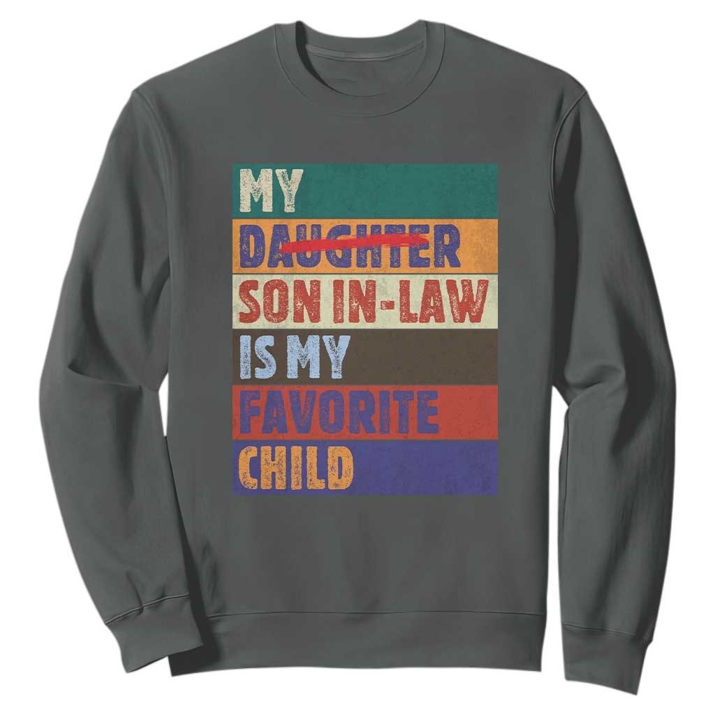 My Son In Law Is My Favorite Child Sweatshirt Funny Replaced Daughter TS10 Dark Heather Print Your Wear