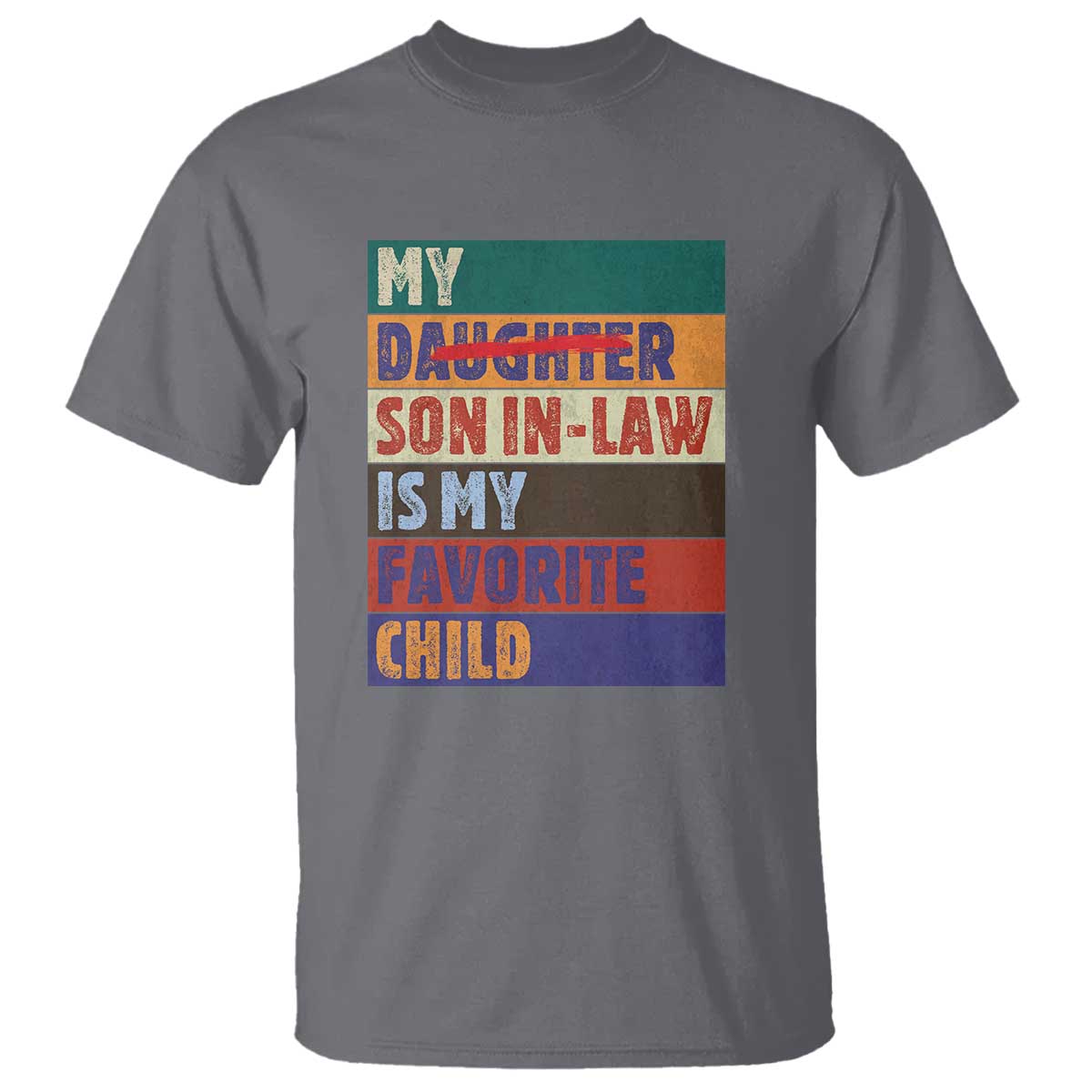 My Son In Law Is My Favorite Child T Shirt Funny Replaced Daughter TS10 Charcoal Print Your Wear