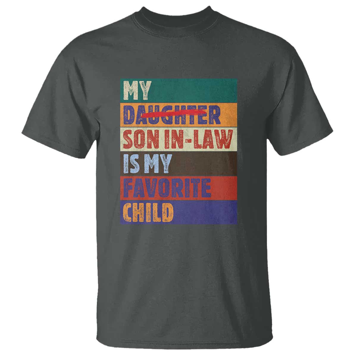 My Son In Law Is My Favorite Child T Shirt Funny Replaced Daughter TS10 Dark Heather Print Your Wear