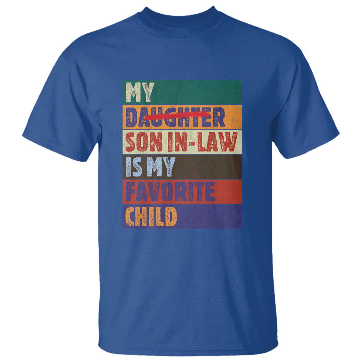 My Son In Law Is My Favorite Child T Shirt Funny Replaced Daughter TS10 Royal Blue Print Your Wear