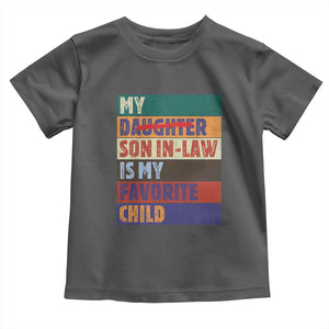 My Son In Law Is My Favorite Child Toddler T Shirt Funny Replaced Daughter TS10 Dark Heather Print Your Wear