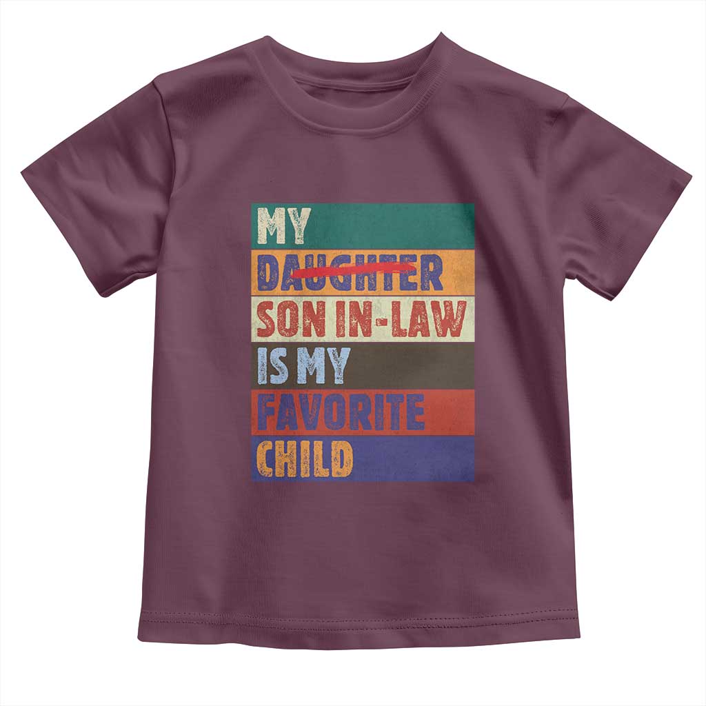My Son In Law Is My Favorite Child Toddler T Shirt Funny Replaced Daughter TS10 Maroon Print Your Wear