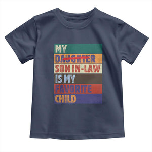 My Son In Law Is My Favorite Child Toddler T Shirt Funny Replaced Daughter TS10 Navy Print Your Wear