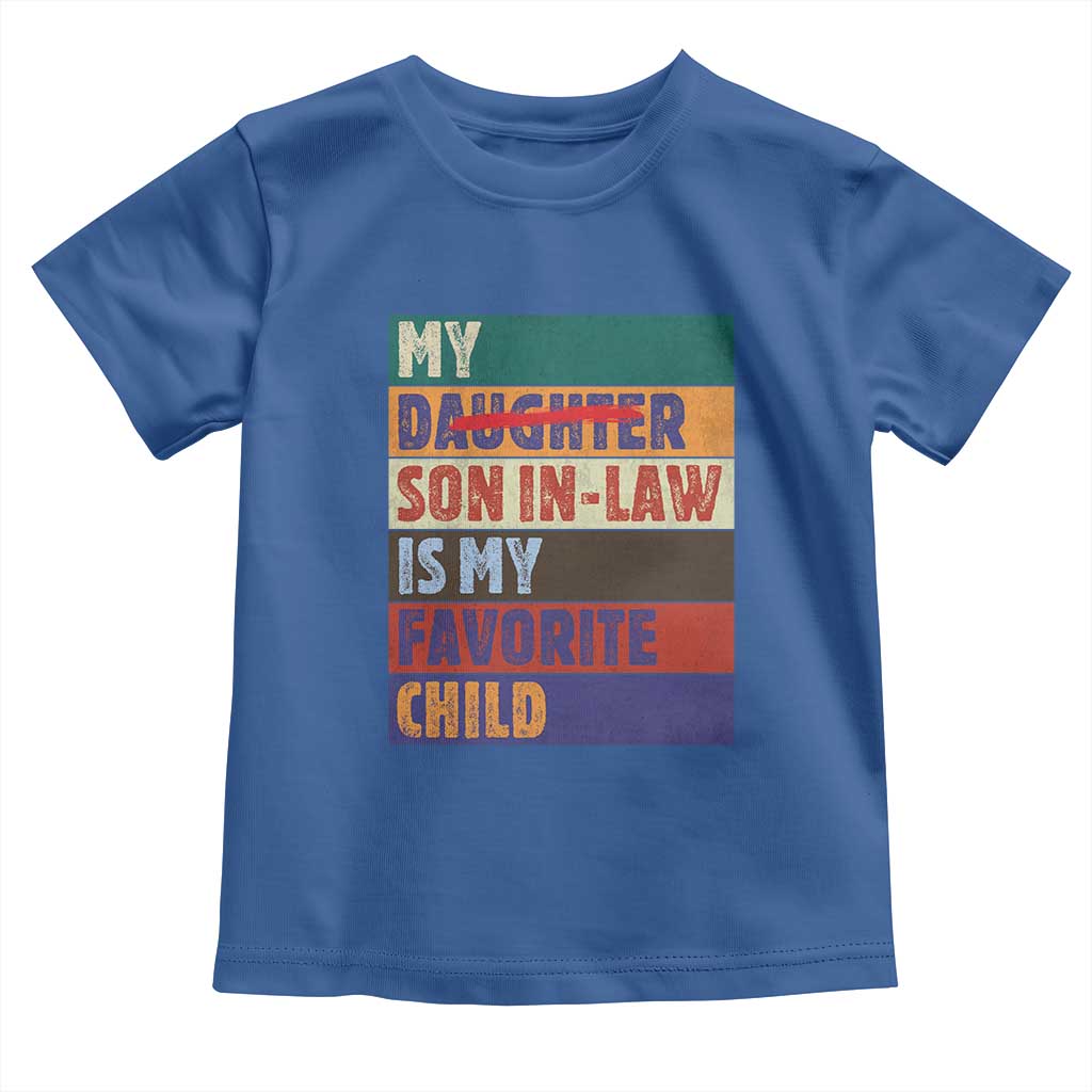 My Son In Law Is My Favorite Child Toddler T Shirt Funny Replaced Daughter TS10 Royal Blue Print Your Wear