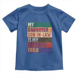 My Son In Law Is My Favorite Child Toddler T Shirt Funny Replaced Daughter TS10 Royal Blue Print Your Wear