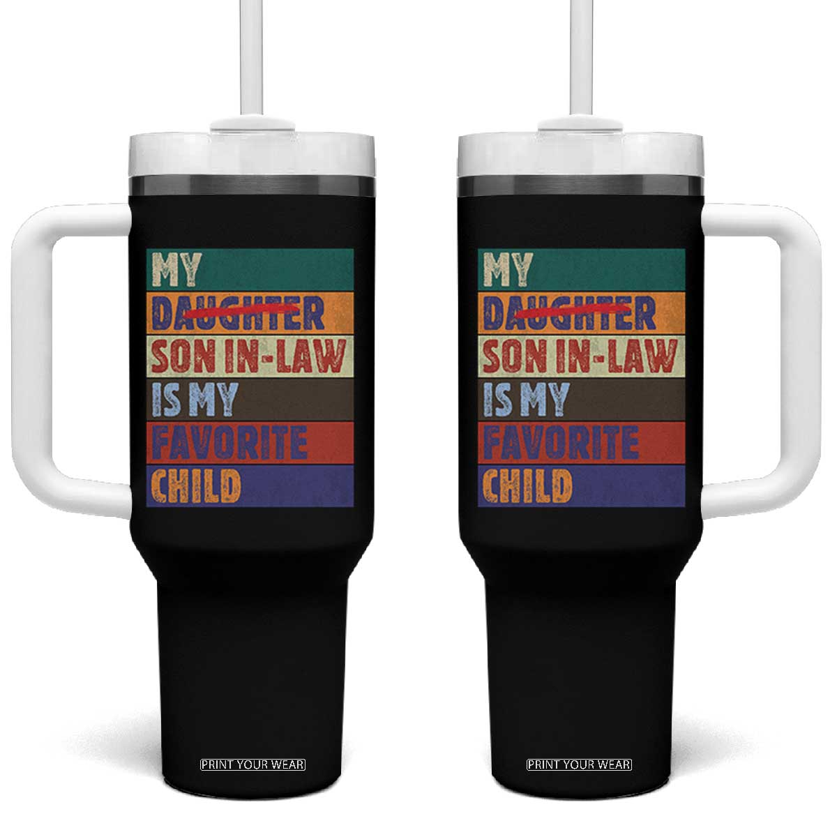 My Son In Law Is My Favorite Child Tumbler With Handle Funny Replaced Daughter TS10 One Size: 40 oz Black Print Your Wear