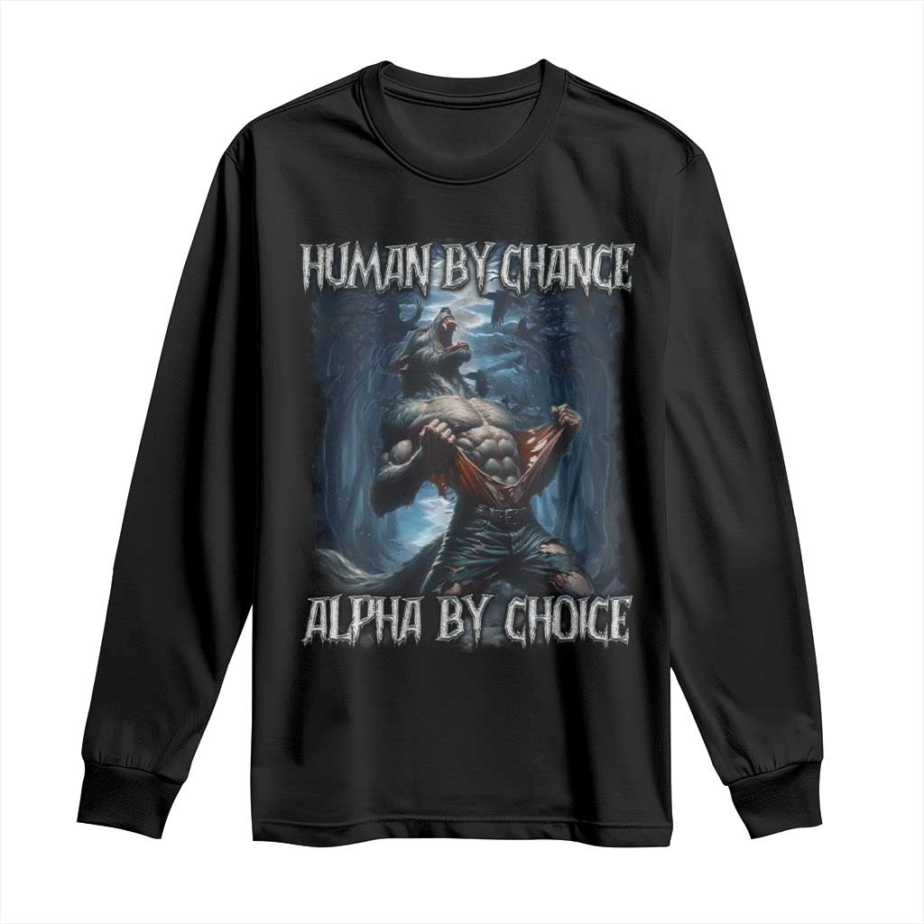 Human By Chance Alpha By Choice Wolf Long Sleeve Shirt Vintage 90s Style Wolf Sigma Emo Meme TS10 Black Print Your Wear
