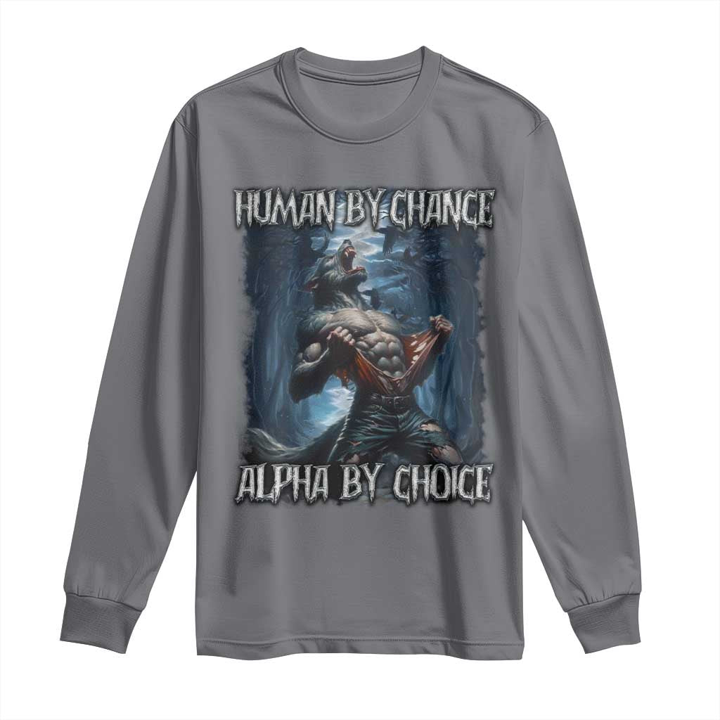 Human By Chance Alpha By Choice Wolf Long Sleeve Shirt Vintage 90s Style Wolf Sigma Emo Meme TS10 Charcoal Print Your Wear