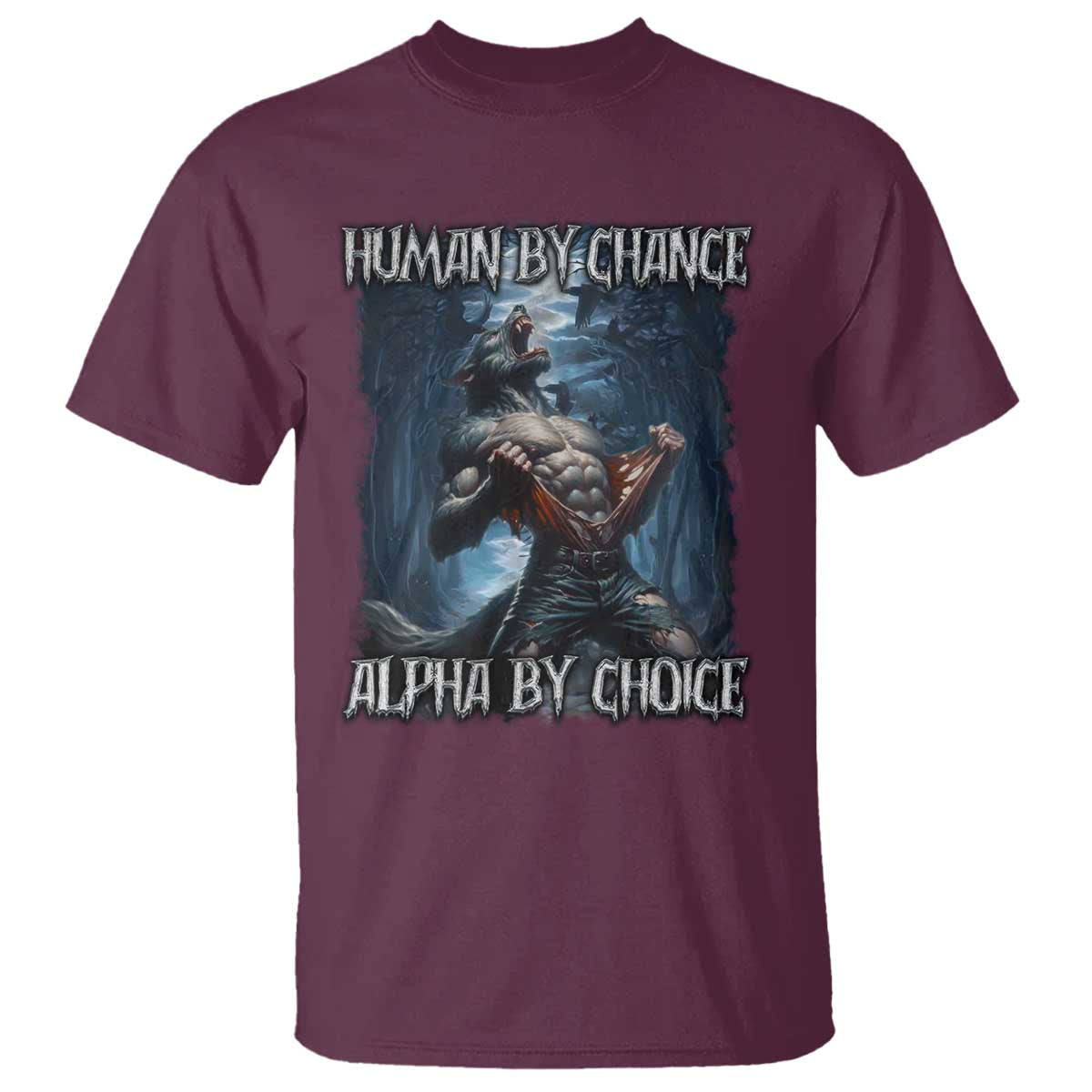 Human By Chance Alpha By Choice Wolf T Shirt Vintage 90s Style Wolf Sigma Emo Meme TS10 Maroon Print Your Wear
