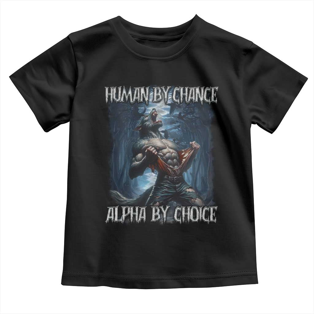 Human By Chance Alpha By Choice Wolf Toddler T Shirt Vintage 90s Style Wolf Sigma Emo Meme TS10 Black Print Your Wear