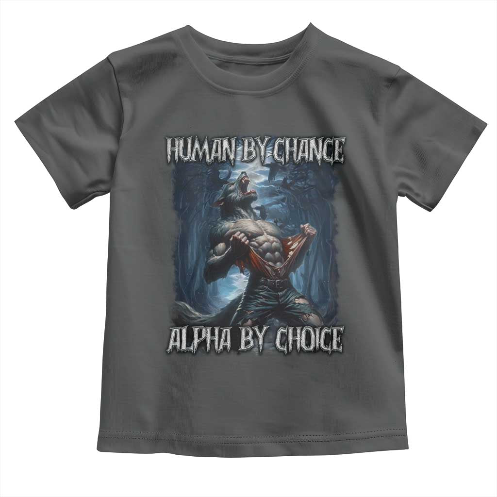 Human By Chance Alpha By Choice Wolf Toddler T Shirt Vintage 90s Style Wolf Sigma Emo Meme TS10 Dark Heather Print Your Wear