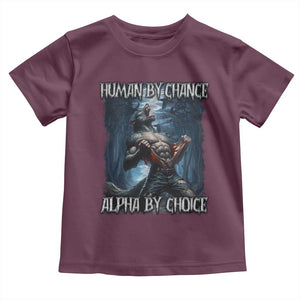 Human By Chance Alpha By Choice Wolf Toddler T Shirt Vintage 90s Style Wolf Sigma Emo Meme TS10 Maroon Print Your Wear