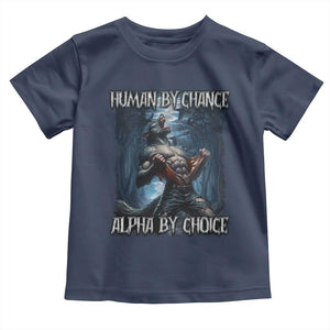 Human By Chance Alpha By Choice Wolf Toddler T Shirt Vintage 90s Style Wolf Sigma Emo Meme TS10 Navy Print Your Wear