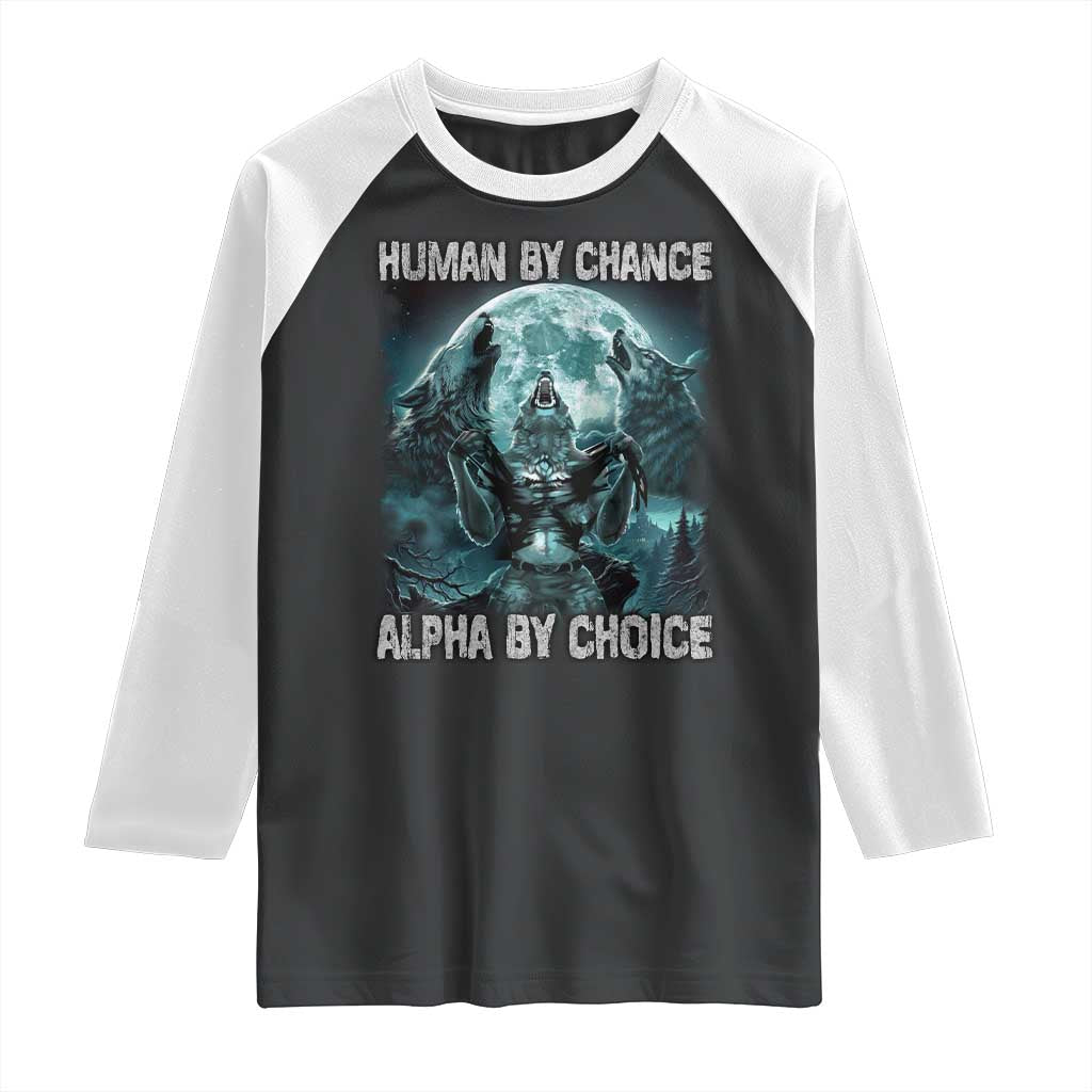 Funny Human By Chance Alpha By Choice Raglan Shirt Alpha Wolf TS10 Black White Print Your Wear