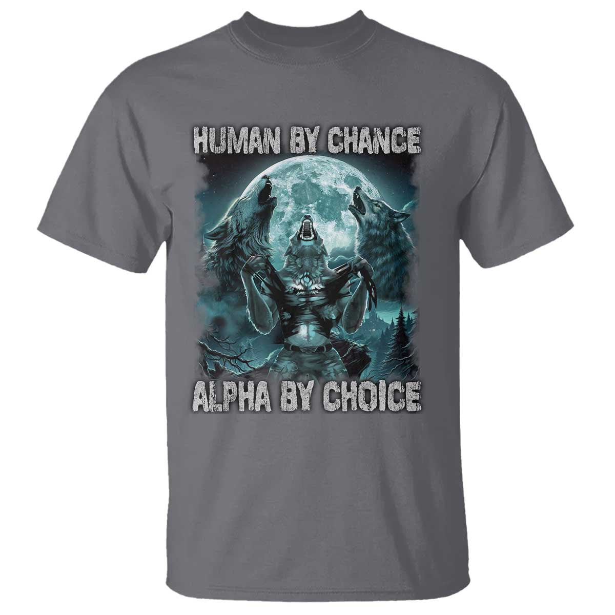 Funny Human By Chance Alpha By Choice T Shirt Alpha Wolf TS10 Charcoal Print Your Wear