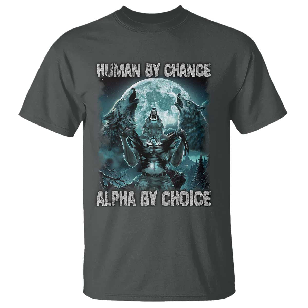 Funny Human By Chance Alpha By Choice T Shirt Alpha Wolf TS10 Dark Heather Print Your Wear