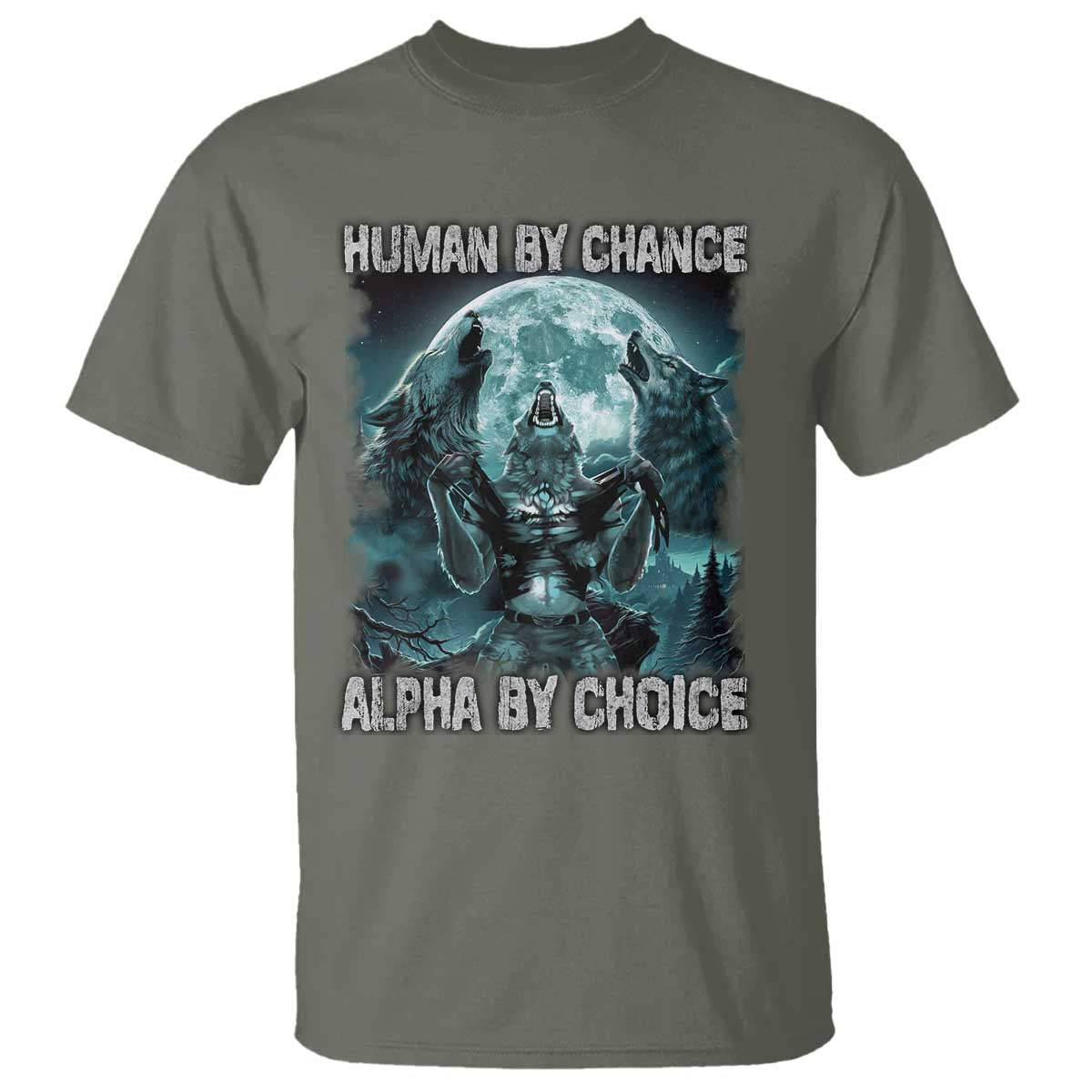 Funny Human By Chance Alpha By Choice T Shirt Alpha Wolf TS10 Military Green Print Your Wear