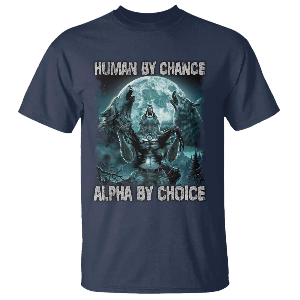 Funny Human By Chance Alpha By Choice T Shirt Alpha Wolf TS10 Navy Print Your Wear