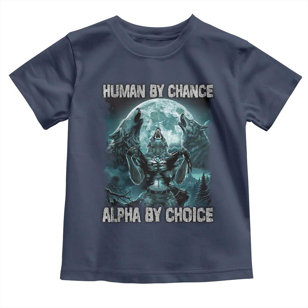 Funny Human By Chance Alpha By Choice Toddler T Shirt Alpha Wolf TS10 Navy Print Your Wear
