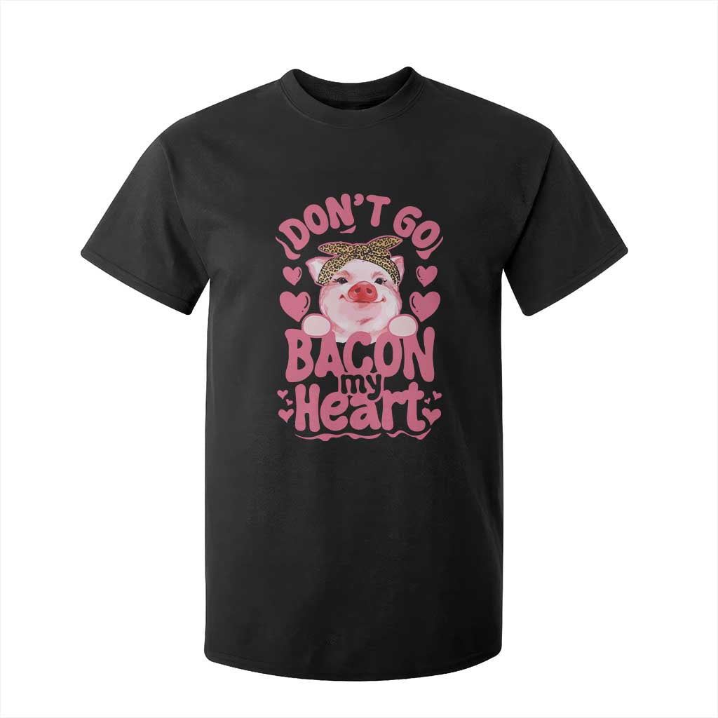 Valentines Party T Shirt For Kid Don't Go Bacon My Heart Funny Couple TS10 Black Print Your Wear