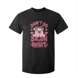 Valentines Party T Shirt For Kid Don't Go Bacon My Heart Funny Couple TS10 Black Print Your Wear