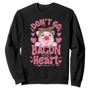 Valentines Party Sweatshirt Don't Go Bacon My Heart Funny Couple TS10 Black Print Your Wear