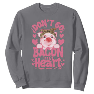 Valentines Party Sweatshirt Don't Go Bacon My Heart Funny Couple TS10 Charcoal Print Your Wear
