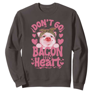 Valentines Party Sweatshirt Don't Go Bacon My Heart Funny Couple TS10 Dark Chocolate Print Your Wear