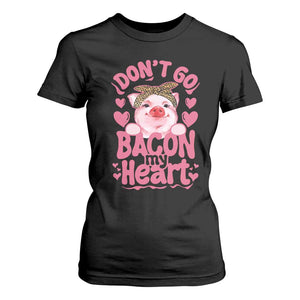Valentines Party T Shirt For Women Don't Go Bacon My Heart Funny Couple TS10 Black Print Your Wear