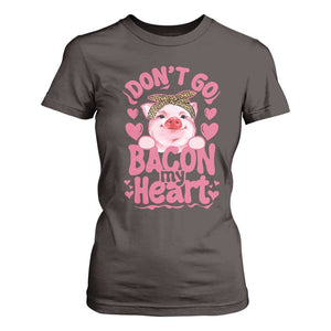 Valentines Party T Shirt For Women Don't Go Bacon My Heart Funny Couple TS10 Dark Chocolate Print Your Wear