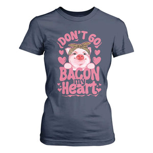 Valentines Party T Shirt For Women Don't Go Bacon My Heart Funny Couple TS10 Navy Print Your Wear