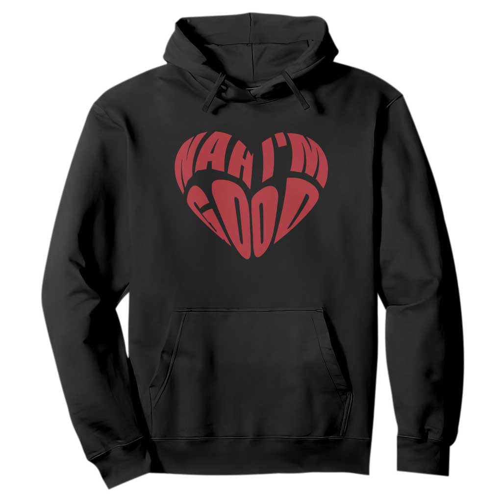 Anti Valentines Day Hoodie Heart Nah Im Good Funny Single Awareness Gift TS10 Black Print Your Wear