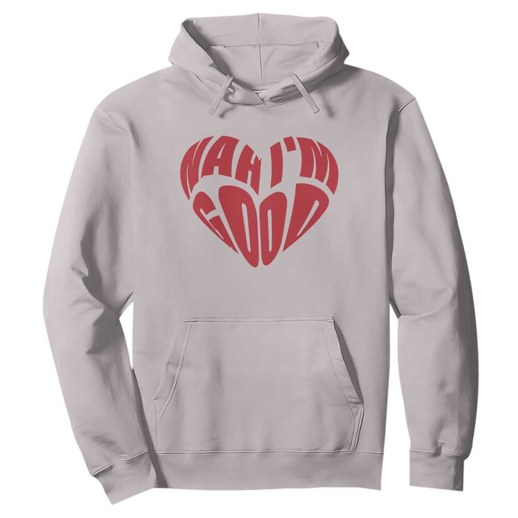 Anti Valentines Day Hoodie Heart Nah Im Good Funny Single Awareness Gift TS10 Ice Gray Print Your Wear