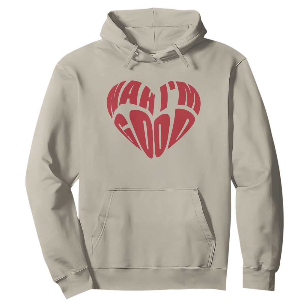 Anti Valentines Day Hoodie Heart Nah Im Good Funny Single Awareness Gift TS10 Sand Print Your Wear