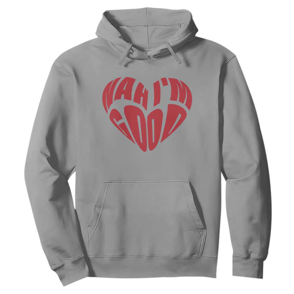 Anti Valentines Day Hoodie Heart Nah Im Good Funny Single Awareness Gift TS10 Sport Gray Print Your Wear