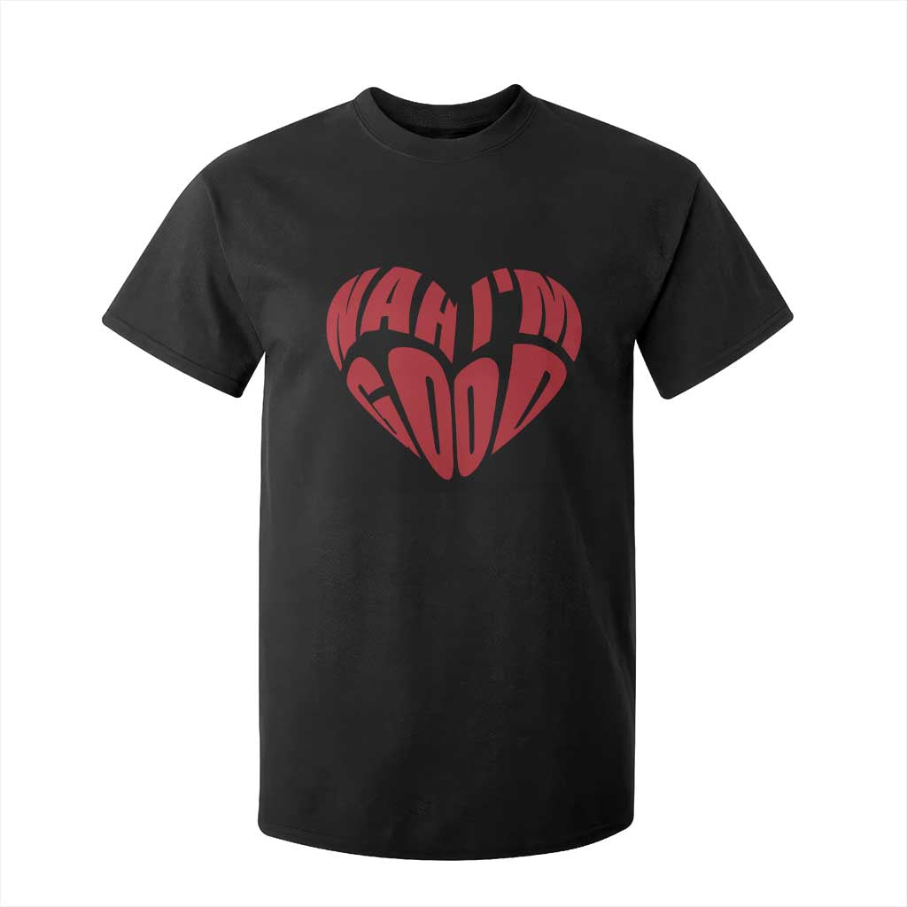 Anti Valentines Day T Shirt For Kid Heart Nah Im Good Funny Single Awareness Gift TS10 Black Print Your Wear