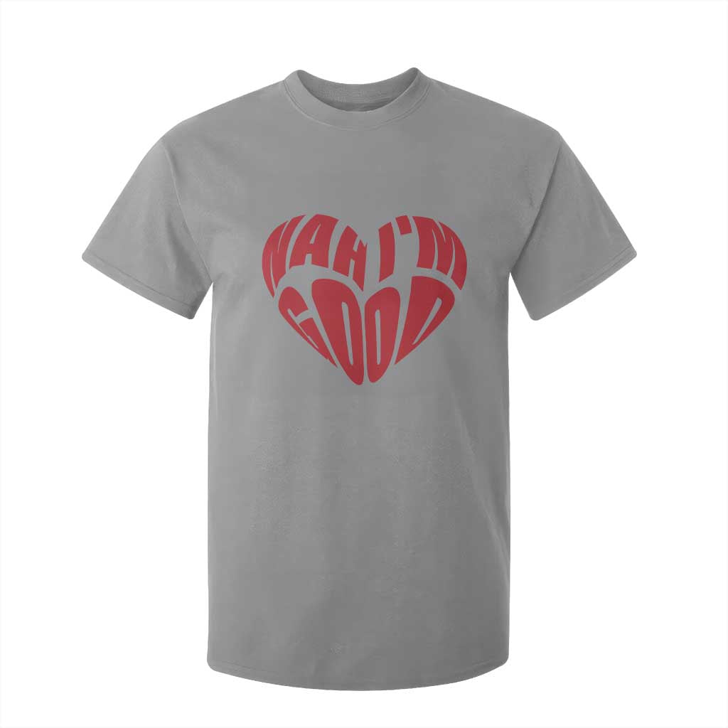Anti Valentines Day T Shirt For Kid Heart Nah Im Good Funny Single Awareness Gift TS10 Sport Gray Print Your Wear