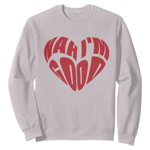 Anti Valentines Day Sweatshirt Heart Nah Im Good Funny Single Awareness Gift TS10 Ice Gray Print Your Wear